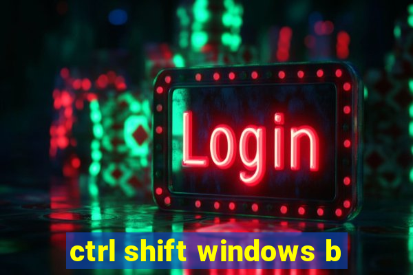 ctrl shift windows b